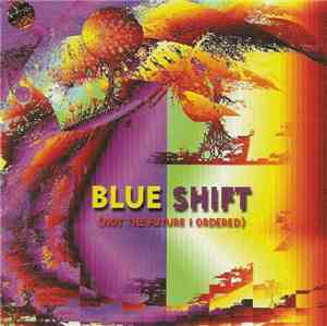 Blue Shift  - Not The Future I Ordered