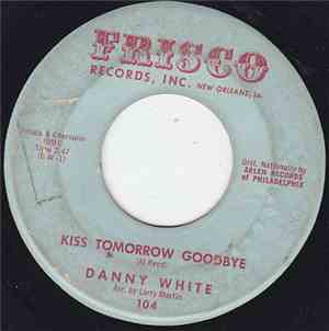 Danny White  - Kiss Tomorrow Goodbye / The Little Bitty Things