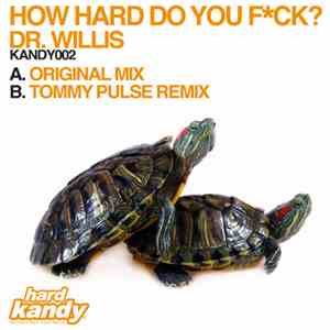 Dr. Willis - How Hard Do You Fck?