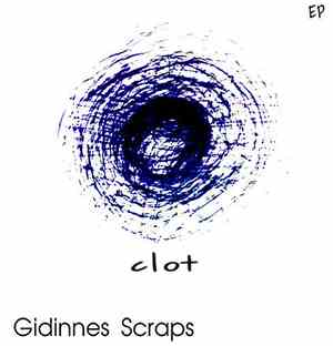 Giddines Scraps - Clot EP
