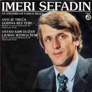 Imeri Sefadin - Ovo Je Treća Godina Bez Tebe / Ostao Sam Dužan Ljubav Jedno ...