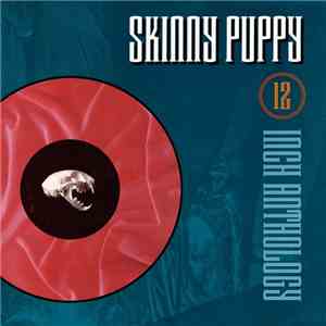 Skinny Puppy - 12 Inch Anthology