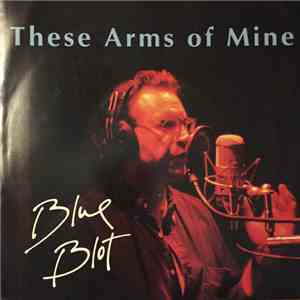 Blue Blot - These arms of mine
