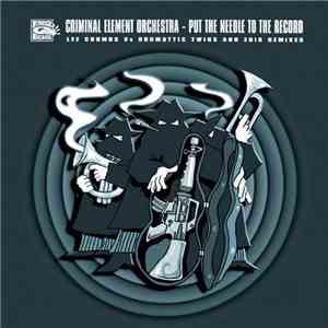 Criminal Element Orchestra - Put The Needle To The Record