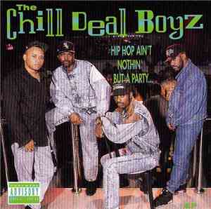 The Chill Deal Boyz - Hip Hop Ain't Nothing But A Party...