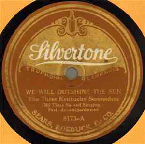 The Three Kentucky Serenaders - We Will Outshine The Sun / Walking On The S ...