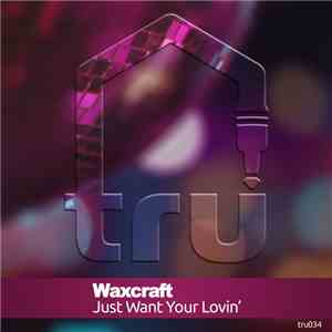 Waxcraft - Just Want Your Lovin'