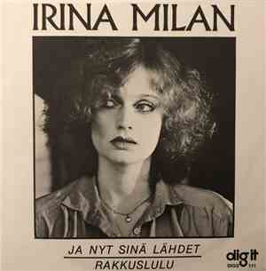 Irina Milan - Ja Nyt Sinä Lähdet / Rakkuslulu