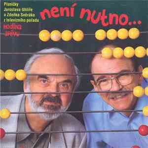 Jaroslav Uhlíř, Zdeněk Svěrák - Není Nutno...