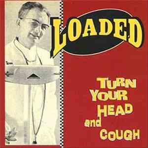 Loaded  - Turn Your Head And Cough