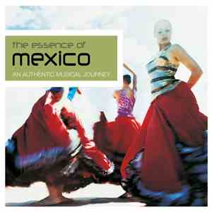 Various - The Essence Of Mexico (An Authentic Musical Journey)