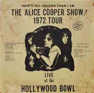 Alice Cooper - Your'e All Crazier Than I Am - The Alice Cooper Show! 1972 T ...