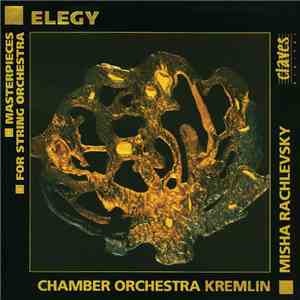 Chamber Orchestra Kremlin, Misha Rachlevsky - Elegy : Masterpieces for Stri ...
