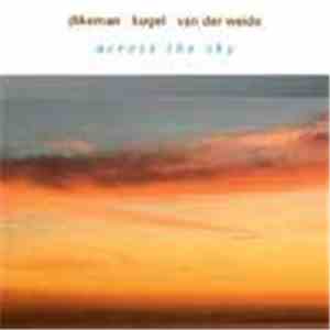 Dikeman, Kugel, van der Weide - Across The Sky