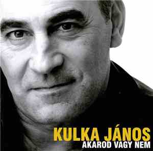 Kulka János - Akarod Vagy Nem