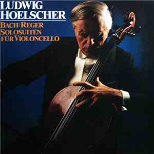 Ludwig Hoelscher - Bach / Reger Solosuiten Für Violoncello