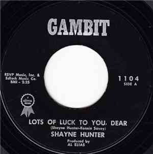 Shayne Hunter - Lots Of Luck To You, Dear / And Then There Was A Tear