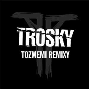 Trosky - Tozmemi Remixy