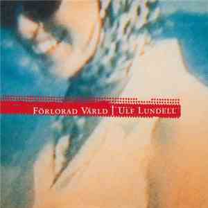 Ulf Lundell - Förlorad Värld