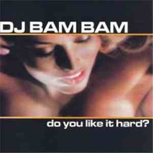 DJ Bam Bam - Do You Like It Hard?