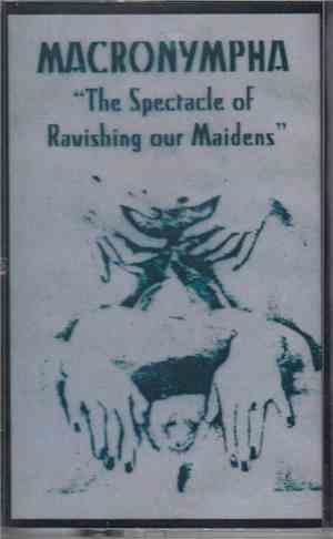 Macronympha - The Spectacle Of Ravishing Our Maidens