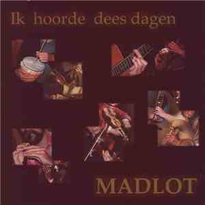 Madlot - Ik hoorde dees dagen