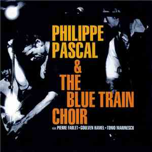 Philippe Pascal & The Blue Train Choir - Philippe Pascal & The Blue Train C ...