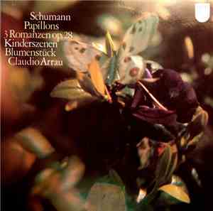 Schumann / Claudio Arrau - Papillons / 3 Romanzen op.28 / Kinderszenen op.1 ...