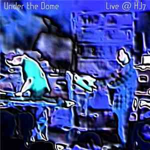 Under The Dome - Live @ HJ7