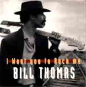 Bill Thomas - I Want You To Rock Me