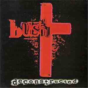 Bush - Deconstructed