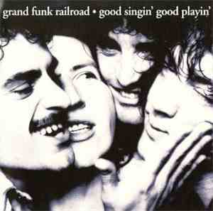 Grand Funk Railroad - Good Singin' Good Playin'
