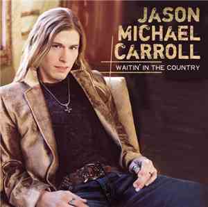 Jason Michael Carroll - Waitin' In The Country