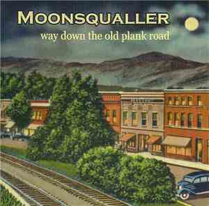 Moonsqualler - Way Down The Old Plank Road