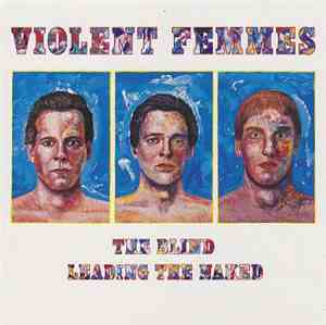 Violent Femmes - The Blind Leading The Naked