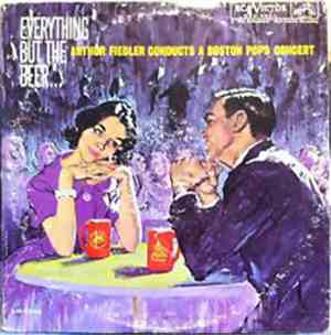 Arthur Fiedler & The Boston Pops Orchestra - Everything But The Beer...