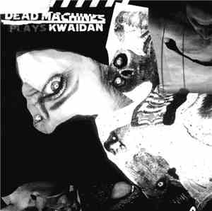 Dead Machines - Plays Kwaidan