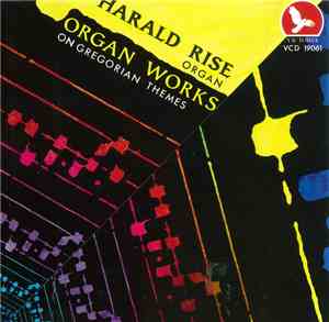 Harald Rise - Organ Works On Gregorian Themes