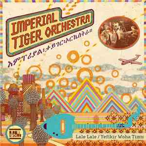 Imperial Tiger Orchestra - Lale Lale / Yefekir Woha Timu