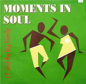 J.T. And The Big Family - Moments In Soul