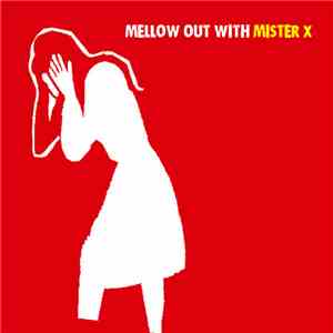 Mister X  - Mellow Out With Mister X