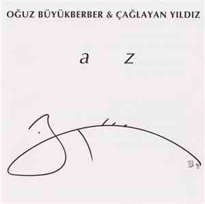 Oğuz Büyükberber & Çağlayan Yıldız - a z