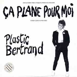 Plastic Bertrand - Ça Plane Pour Moi (This Life's For Me)