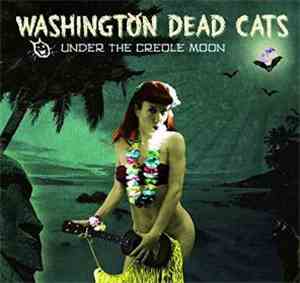 Washington Dead Cats - Under The Creole Moon