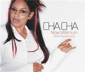 Cha Cha - New Millenium (What Cha Wanna Do)