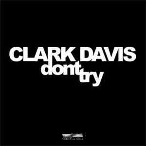 Clark Davis  - Dont Try