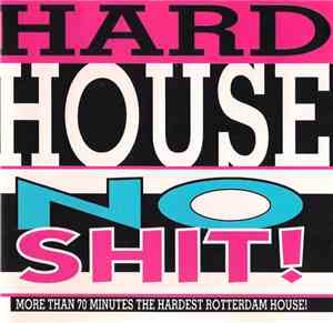 Hardhouse  - No Shit! - More Than 70 Minutes The Hardest Rotterdam House!