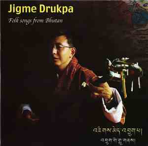 Jigme Drukpa - Folk Songs From Bhutan