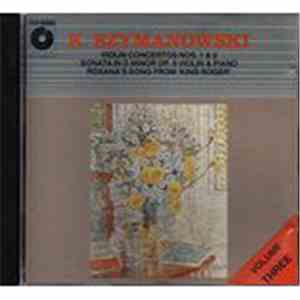 Karol Szymanowski - Volume Three - Violin Concertos Nos.1 & 2 / Sonata In D ...