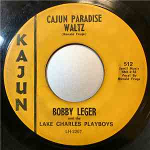 Bobby Leger And The Lake Charles Playboys - Cajun Paradise Waltz / Durald W ...
